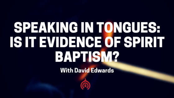 speaking-in-tongues-is-it-evidence-of-spirit-baptism-podcast-with