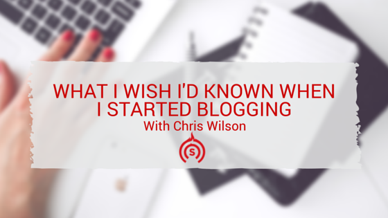 What I Wish I’d Known When I Started Blogging