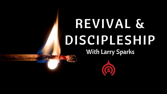 Where Revival Meets Discipleship Podcast With Larry Sparks Steve Where Revival Meets Discipleship Podcast With Larry Sparks Steve