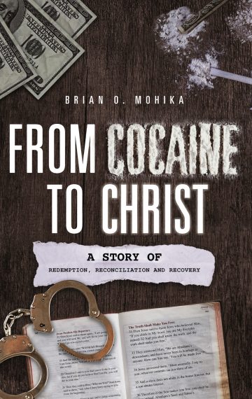 From Cocaine to Christ: A Story of Redemption, Reconciliation and Recovery