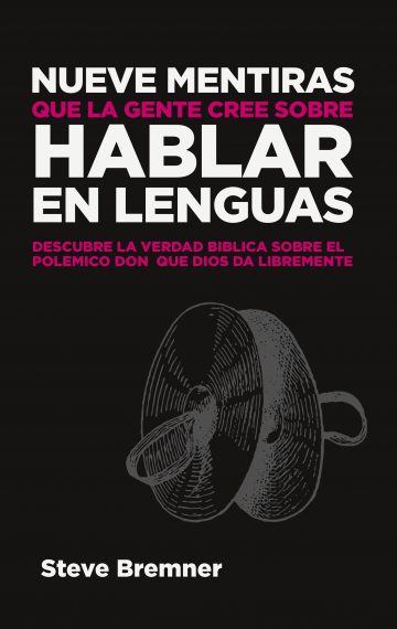 Nueve Mentiras Que La Gente Cree Sobre Hablar En Lenguas (Spanish Edition)