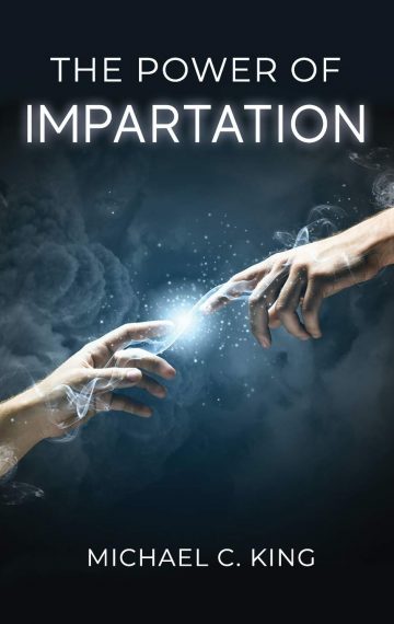 The Power of Impartation by Michael C. King