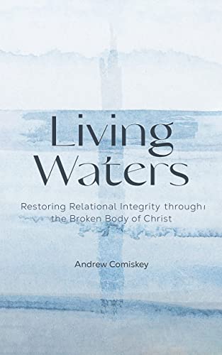 Living Waters: Restoring Relational Integrity | Audiobook
