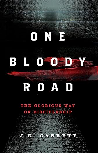 One Bloody Road: The Glorious Way of Discipleship